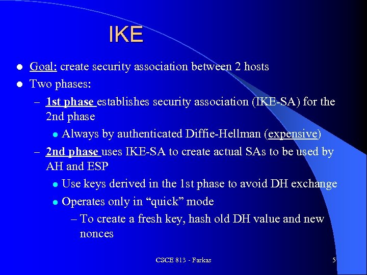IKE Goal: create security association between 2 hosts l Two phases: – 1 st