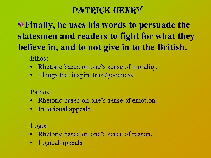 Patrick henry Finally, he uses his words to persuade the statesmen and readers to