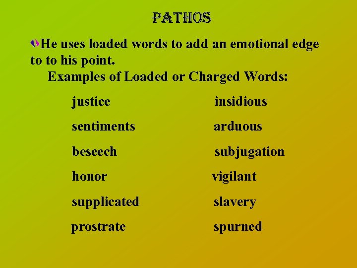 Pathos He uses loaded words to add an emotional edge to to his point.