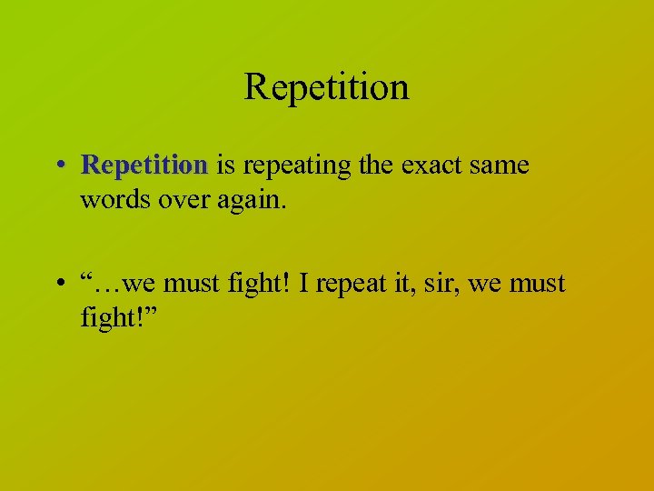 Repetition • Repetition is repeating the exact same words over again. • “…we must