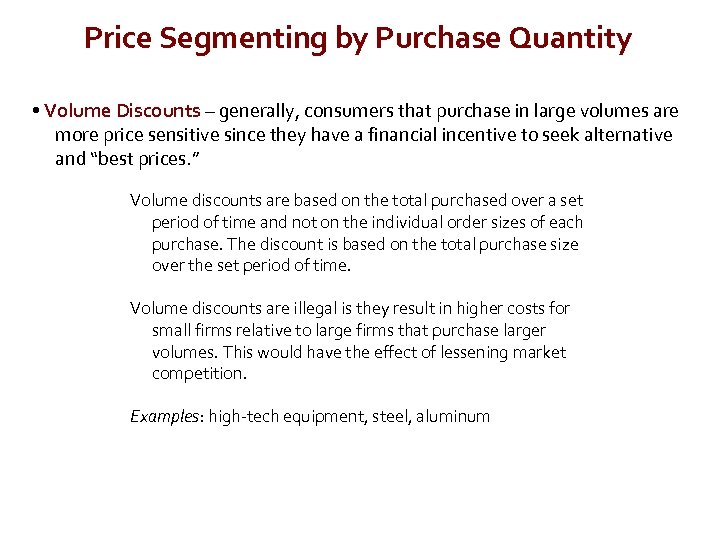 Price Segmenting by Purchase Quantity • Volume Discounts – generally, consumers that purchase in