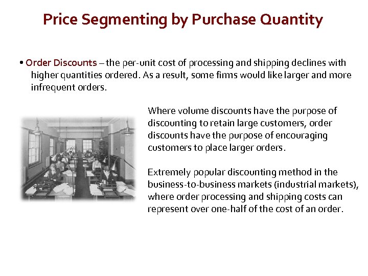 Price Segmenting by Purchase Quantity • Order Discounts – the per-unit cost of processing