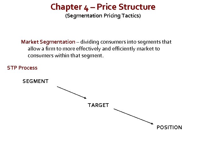 Chapter 4 – Price Structure (Segmentation Pricing Tactics) Market Segmentation – dividing consumers into