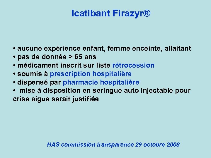 Icatibant Firazyr® • aucune expérience enfant, femme enceinte, allaitant • pas de donnée >