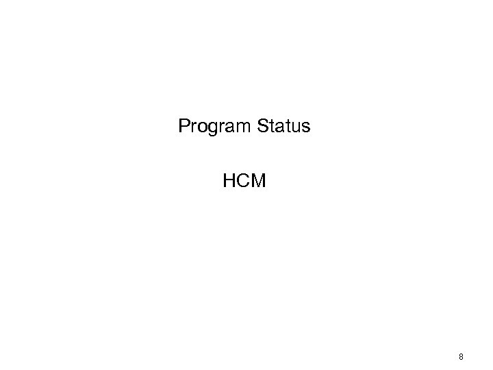 Program Status HCM 8 