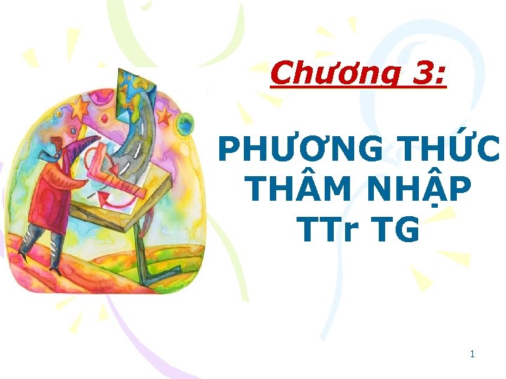 Chương 3: PHƯƠNG THỨC TH M NHẬP TTr TG 1 