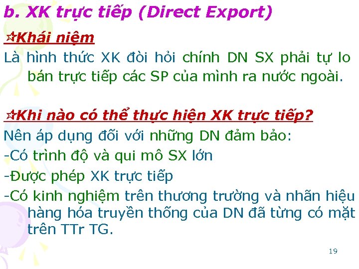 b. XK trực tiếp (Direct Export) Khái niệm Là hình thức XK đòi hỏi