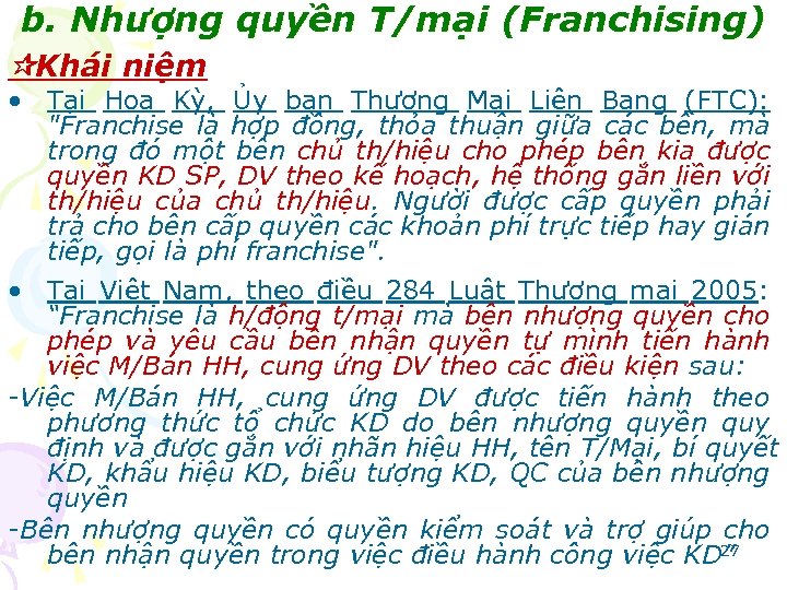 b. Nhượng quyền T/mại (Franchising) Khái niệm • Tại Hoa Kỳ, Ủy ban Thương