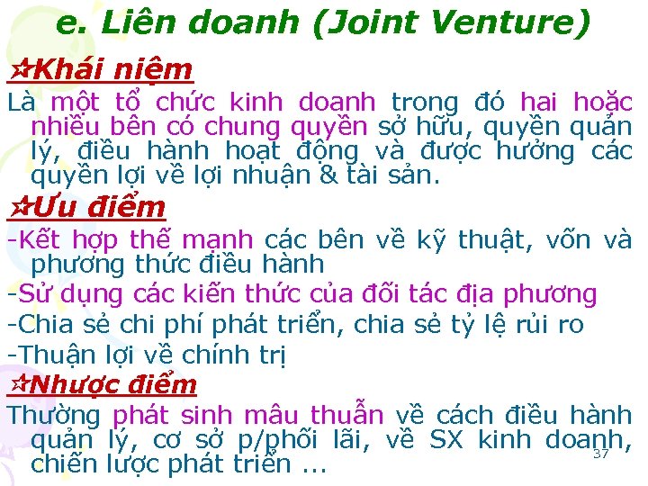 e. Liên doanh (Joint Venture) Khái niệm Là một tổ chức kinh doanh trong