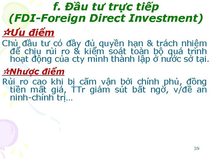 f. Ðầu tư trực tiếp (FDI-Foreign Direct Investment) Ưu điểm Chủ đầu tư có
