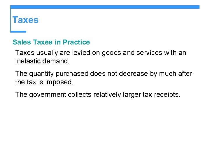 Taxes Sales Taxes in Practice Taxes usually are levied on goods and services with