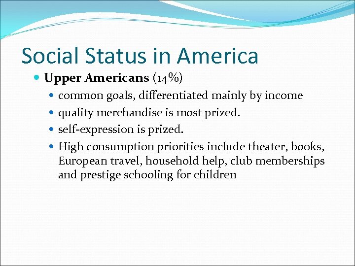 Social Status in America Upper Americans (14%) common goals, differentiated mainly by income quality