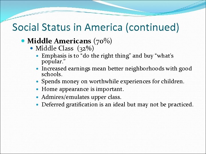 Social Status in America (continued) Middle Americans (70%) Middle Class (32%) Emphasis is to