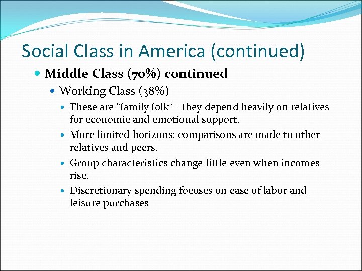 Social Class in America (continued) Middle Class (70%) continued Working Class (38%) These are