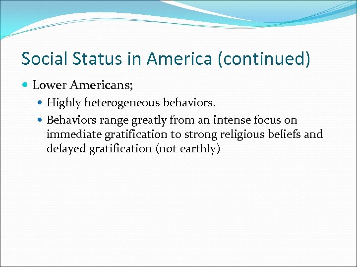 Social Status in America (continued) Lower Americans; Highly heterogeneous behaviors. Behaviors range greatly from