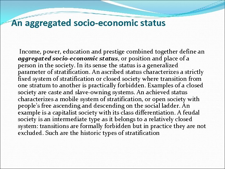 An aggregated socio-economic status Income, power, education and prestige combined together define an aggregated