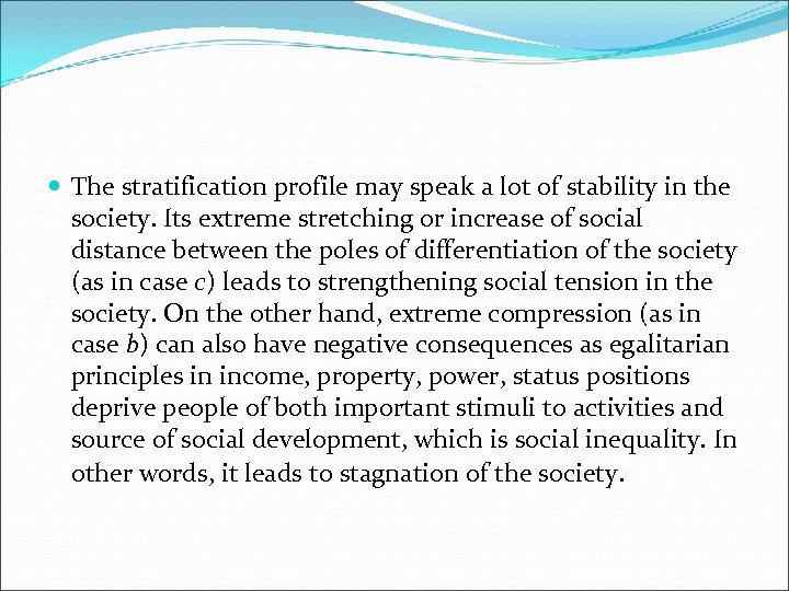  The stratification profile may speak a lot of stability in the society. Its