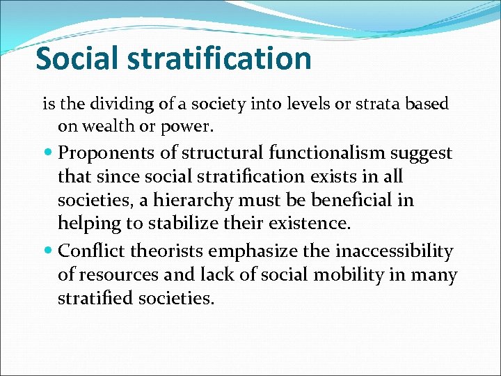 Social stratification is the dividing of a society into levels or strata based on