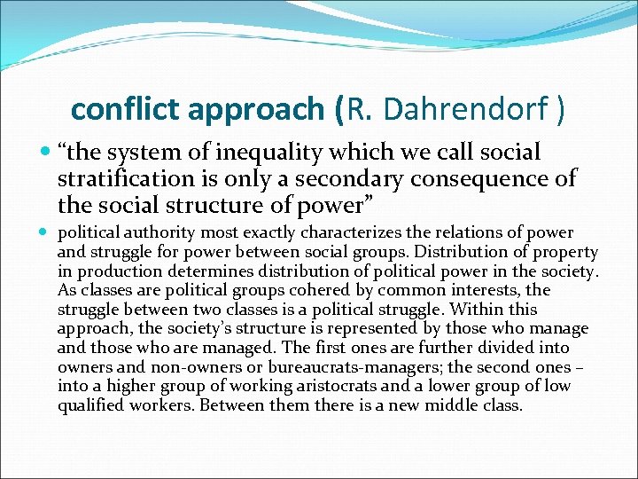 conflict approach (R. Dahrendorf ) “the system of inequality which we call social stratification