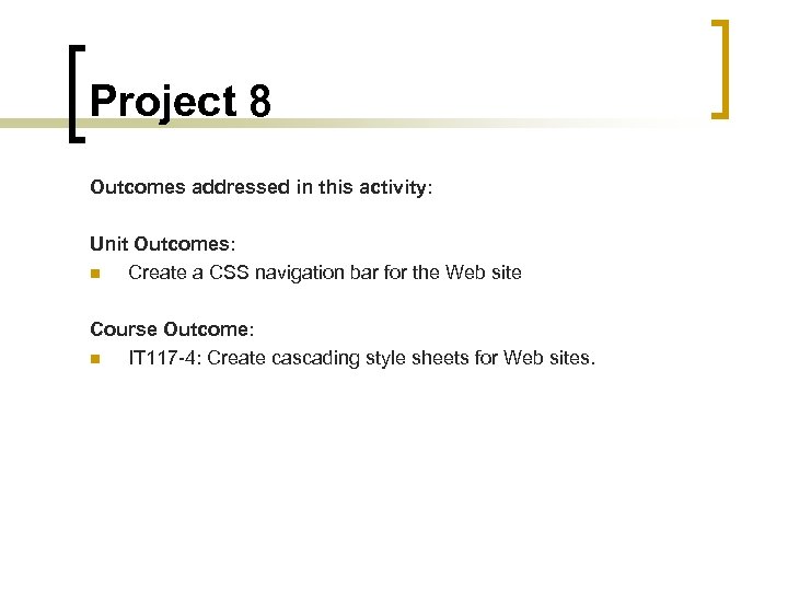 Project 8 Outcomes addressed in this activity: Unit Outcomes: n Create a CSS navigation