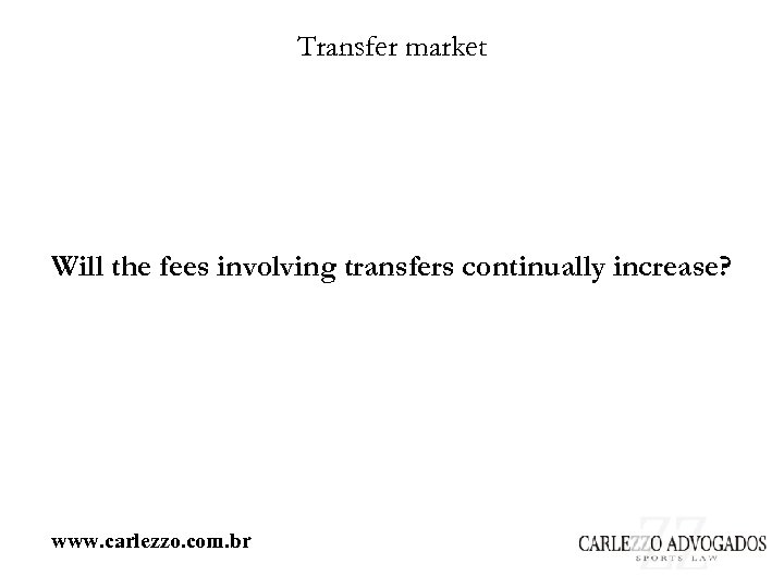 Transfer market Will the fees involving transfers continually increase? www. carlezzo. com. br 