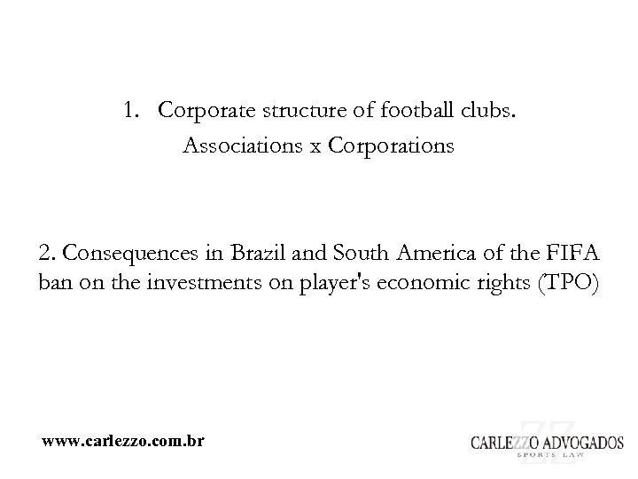 1. Corporate structure of football clubs. Associations x Corporations 2. Consequences in Brazil and