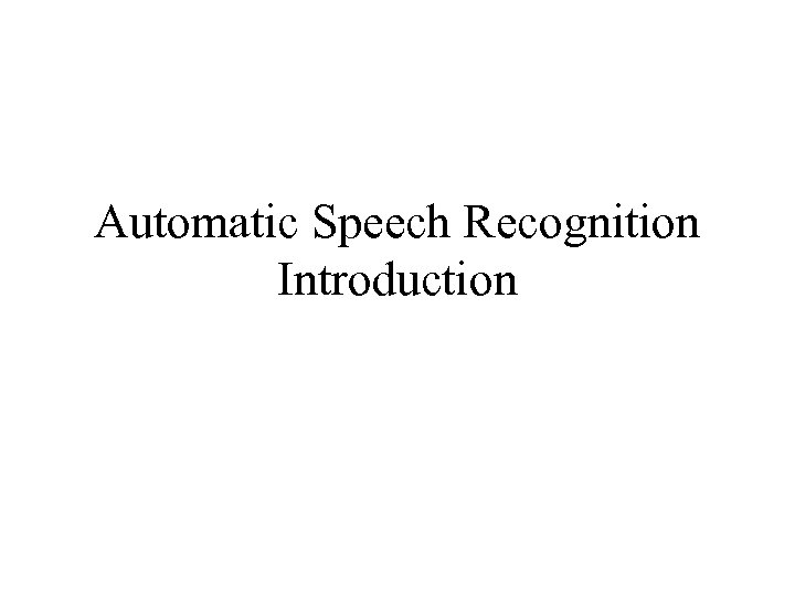 Automatic Speech Recognition Introduction 