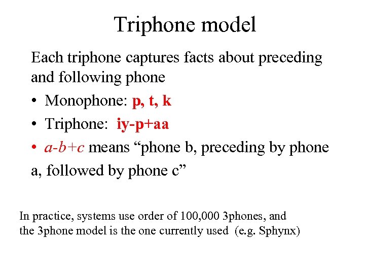 Triphone model Each triphone captures facts about preceding and following phone • Monophone: p,