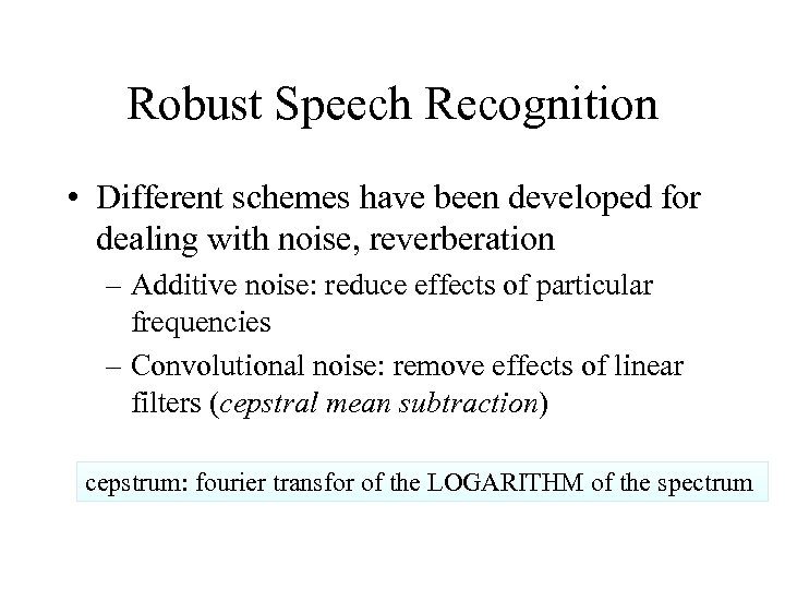 Robust Speech Recognition • Different schemes have been developed for dealing with noise, reverberation