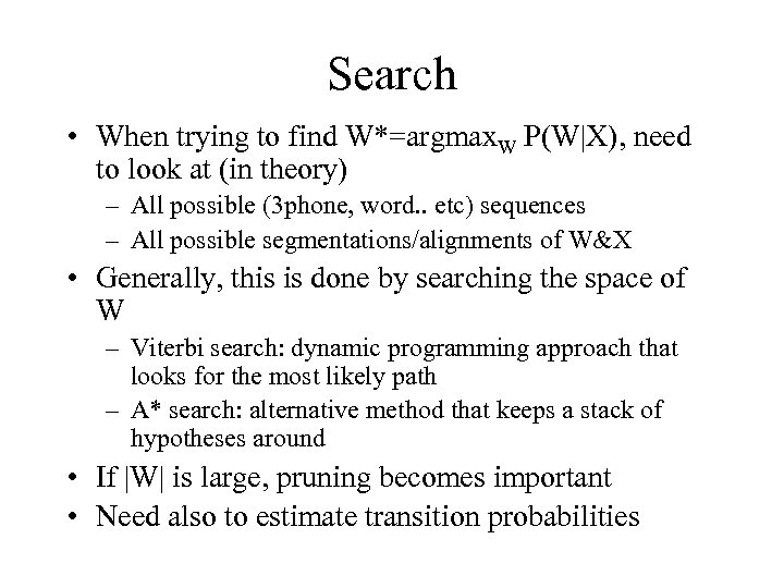 Search • When trying to find W*=argmax. W P(W|X), need to look at (in