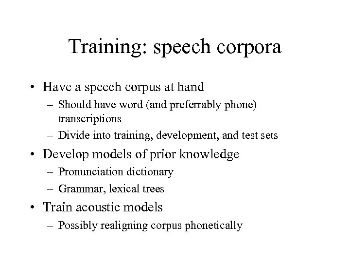 Training: speech corpora • Have a speech corpus at hand – Should have word