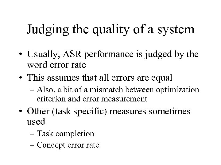 Judging the quality of a system • Usually, ASR performance is judged by the