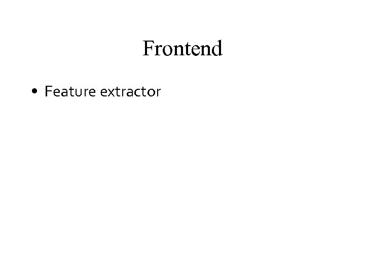 Frontend • Feature extractor 