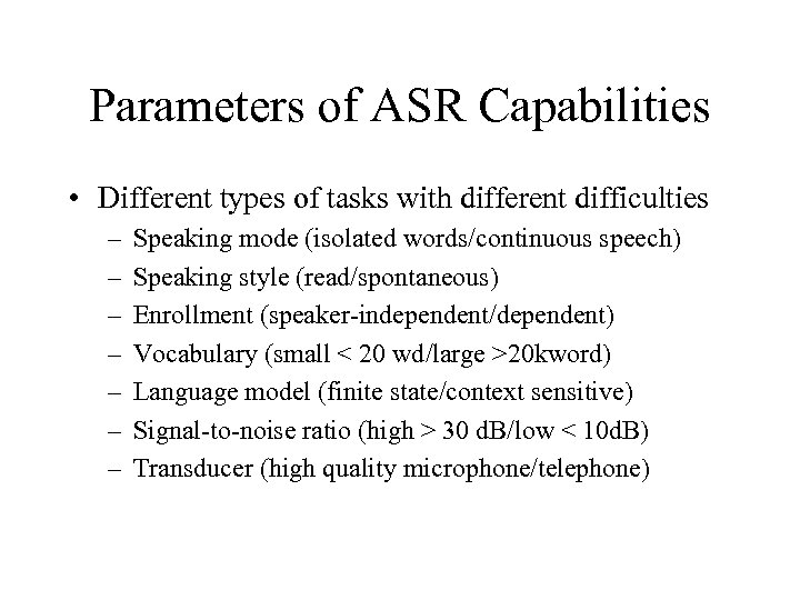 Parameters of ASR Capabilities • Different types of tasks with different difficulties – –