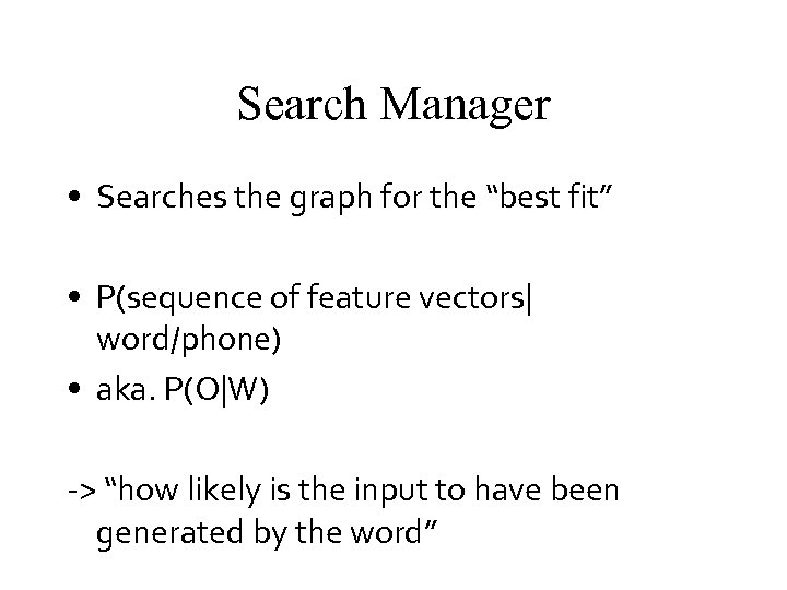 Search Manager • Searches the graph for the “best fit” • P(sequence of feature