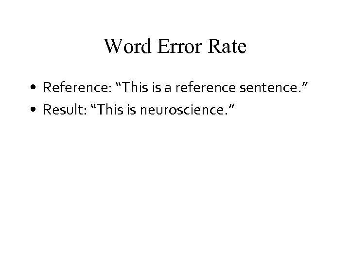 Word Error Rate • Reference: “This is a reference sentence. ” • Result: “This