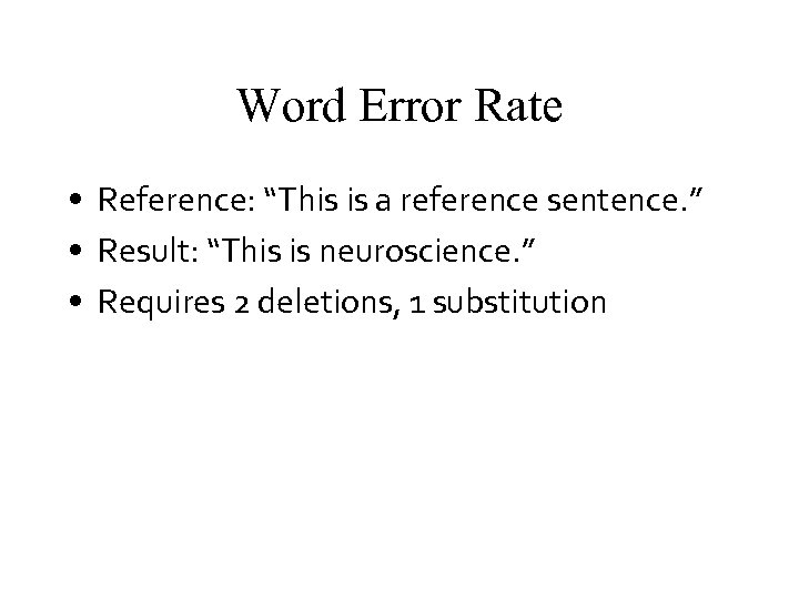 Word Error Rate • Reference: “This is a reference sentence. ” • Result: “This