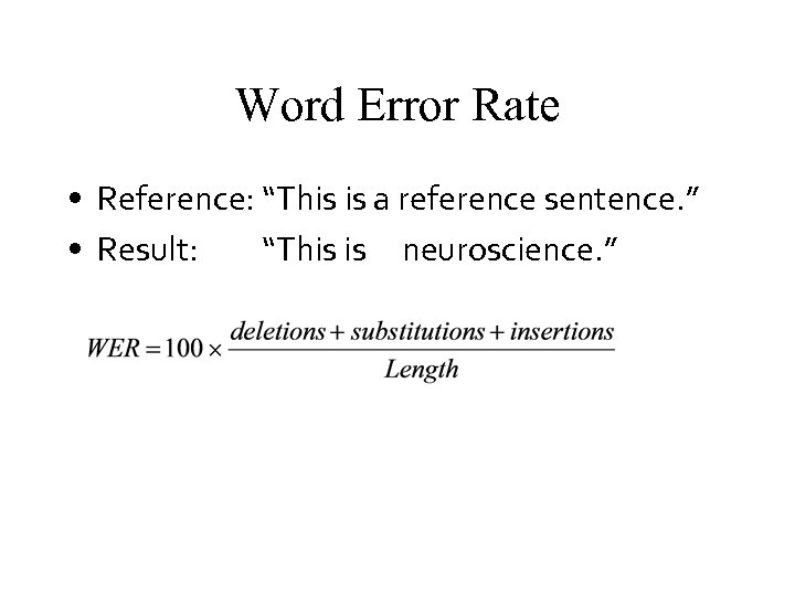 Word Error Rate • Reference: “This is a reference sentence. ” • Result: “This