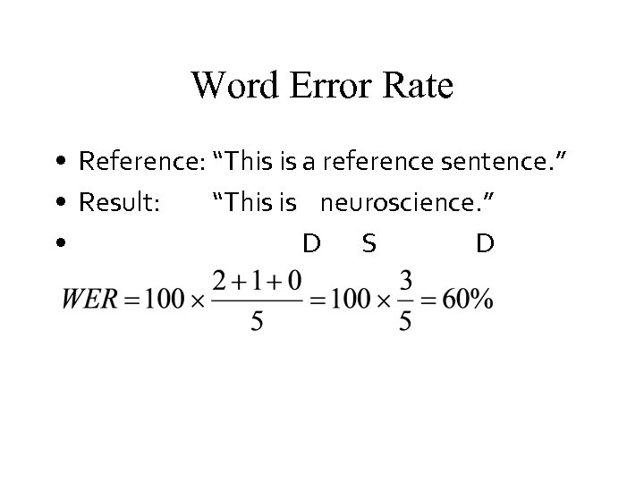 Word Error Rate • Reference: “This is a reference sentence. ” • Result: “This