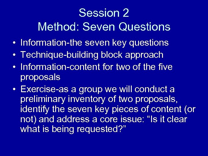 Session 2 Method: Seven Questions • Information-the seven key questions • Technique-building block approach