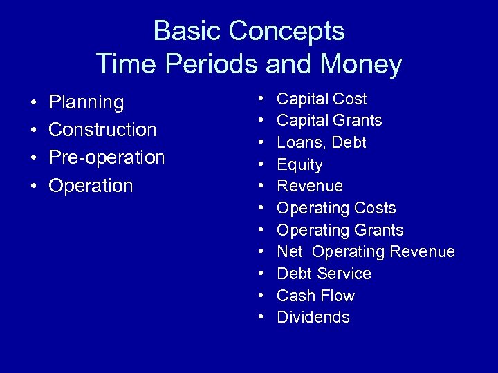 Basic Concepts Time Periods and Money • • Planning Construction Pre-operation Operation • •