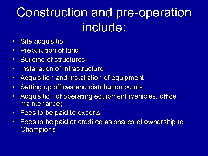 Construction and pre-operation include: • • Site acquisition Preparation of land Building of structures