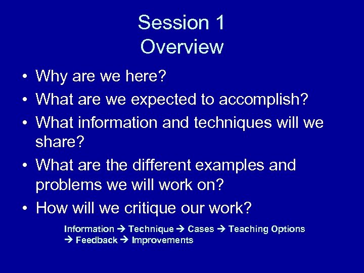 Session 1 Overview • Why are we here? • What are we expected to