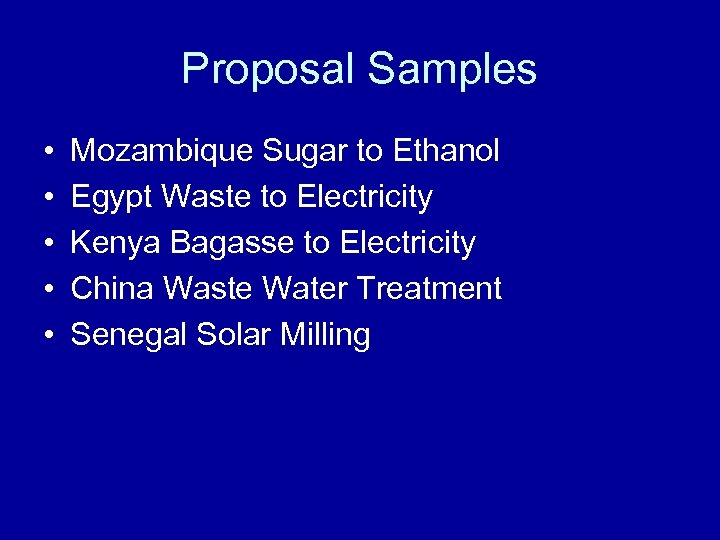 Proposal Samples • • • Mozambique Sugar to Ethanol Egypt Waste to Electricity Kenya