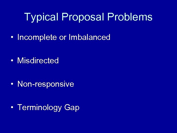 Typical Proposal Problems • Incomplete or Imbalanced • Misdirected • Non-responsive • Terminology Gap