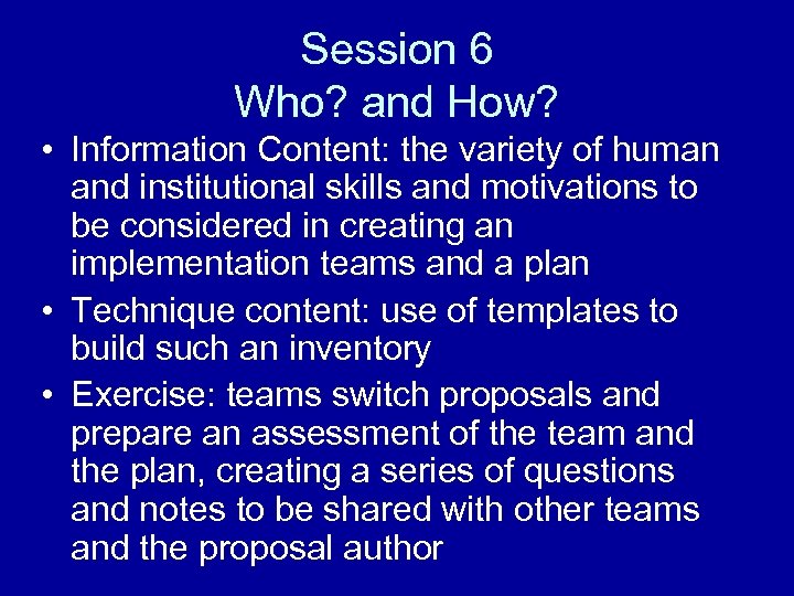 Session 6 Who? and How? • Information Content: the variety of human and institutional