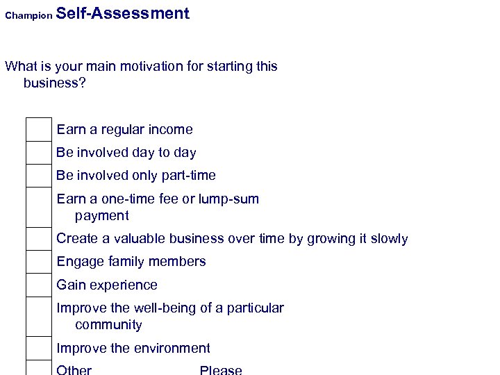 Champion Self-Assessment What is your main motivation for starting this business? Earn a regular