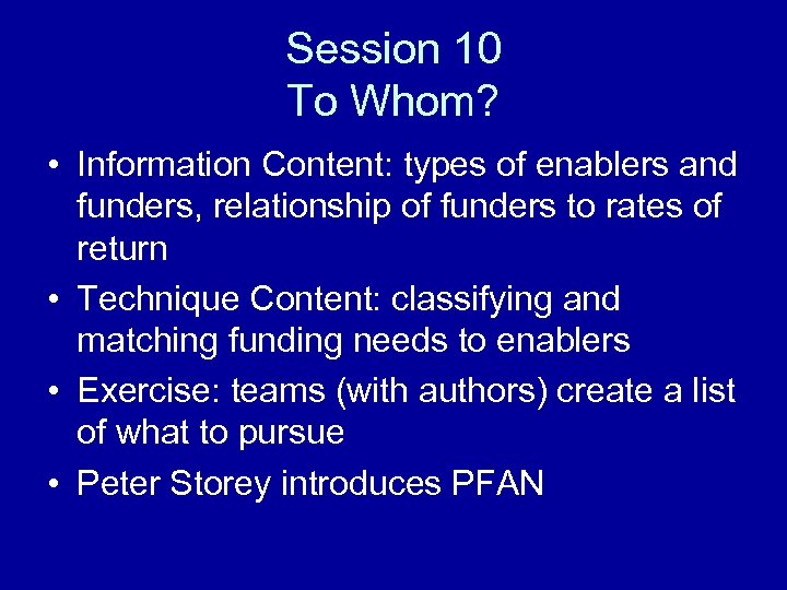 Session 10 To Whom? • Information Content: types of enablers and funders, relationship of