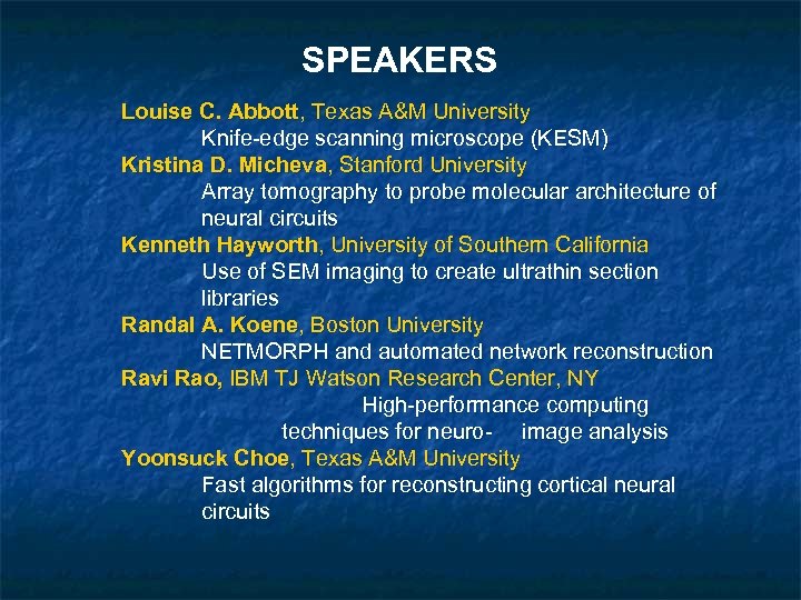 SPEAKERS Louise C. Abbott, Texas A&M University Knife-edge scanning microscope (KESM) Kristina D. Micheva,