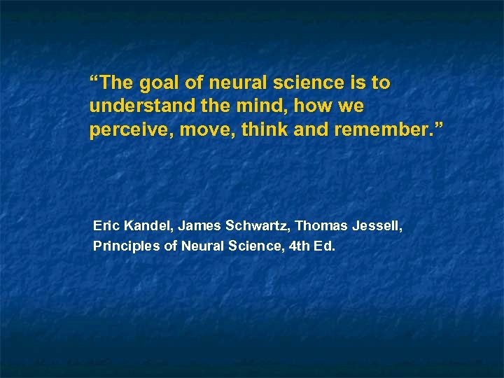 “The goal of neural science is to understand the mind, how we perceive, move,